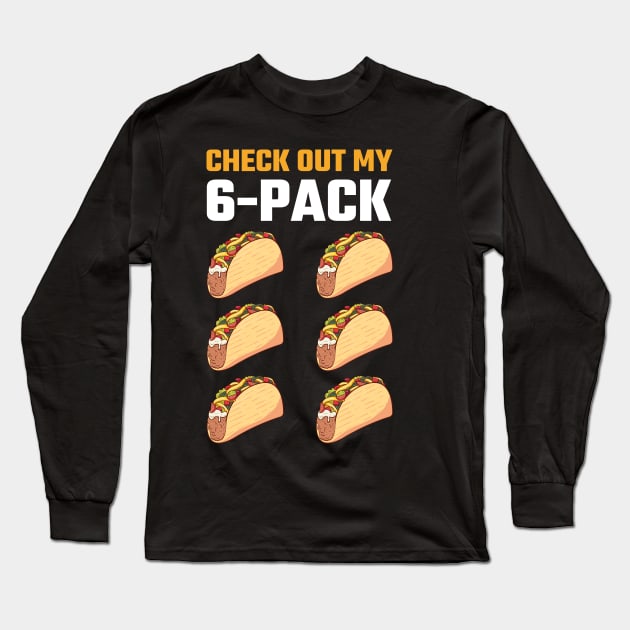 Check Out My 6 Six Pack Tacos T-Shirt, Funny Taco Tuesday, Fitness Gym, Mexican food Lover, Birthday Party Present, Cinco De Mayo Costume Long Sleeve T-Shirt by samirysf